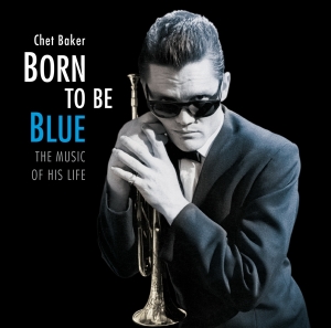Baker Chet - Born To Be Blue - The Music Of His Life i gruppen CD / Jazz hos Bengans Skivbutik AB (4132439)