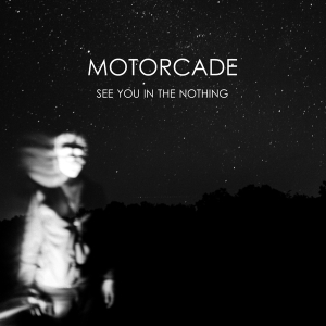 Motorcade - See You In The Nothing i gruppen VINYL / Pop-Rock,Övrigt hos Bengans Skivbutik AB (4134253)