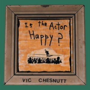 Chesnutt Vic - Is The Actor Happy? (Seaglass & Gol i gruppen VINYL / Pop-Rock hos Bengans Skivbutik AB (4134321)