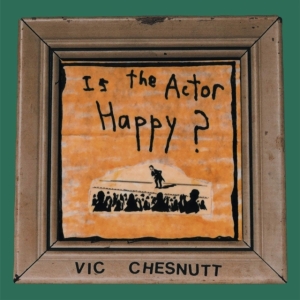 Chesnutt Vic - Is The Actor Happy? (Seaglass And G i gruppen VINYL / Pop-Rock hos Bengans Skivbutik AB (4134321)