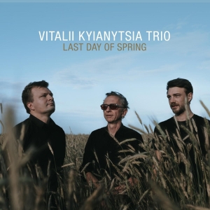 Kyianytsia Vitalii -Trio- - Last Day Of Spring i gruppen CD / Jazz hos Bengans Skivbutik AB (4134952)