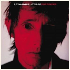 Rowland S. Howard - Pop Crimes i gruppen VINYL / Rock hos Bengans Skivbutik AB (4135646)