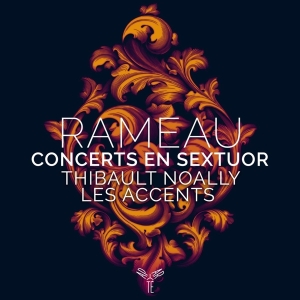 Noally Thibault & Les Accents - Rameau Concerts En Sextuor i gruppen CD / Klassiskt,Övrigt hos Bengans Skivbutik AB (4147075)