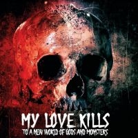 My Love Kills - To A New World Of Gods & Monsters i gruppen CD / Pop-Rock hos Bengans Skivbutik AB (4153083)