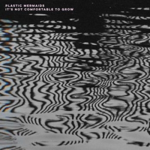 Plastic Mermaids - It's Not Comfortable To Grow i gruppen VINYL / Pop-Rock hos Bengans Skivbutik AB (4154250)