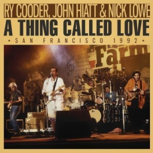 Ry Cooder John Hiatt & Nick Lowe - A Thing Called Love (Live Broadcast i gruppen CD / Pop-Rock hos Bengans Skivbutik AB (4156858)