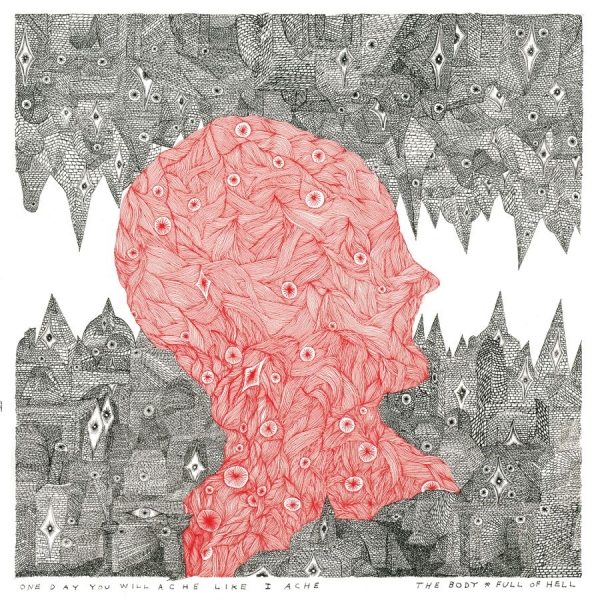 Body The & Full Of Hell - One Day You Will Ache Like I Ache i gruppen VINYL / Toppsäljare hos Bengans Skivbutik AB (4160628)