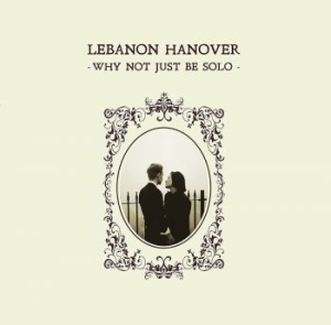 Lebanon Hanover - Why Not Just Be Solo i gruppen CD / Hårdrock,Pop-Rock hos Bengans Skivbutik AB (4163131)