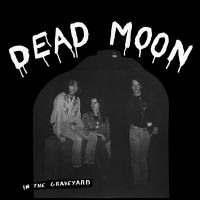 DEAD MOON - IN THE GRAVEYARD i gruppen VINYL / Pop-Rock hos Bengans Skivbutik AB (4169183)