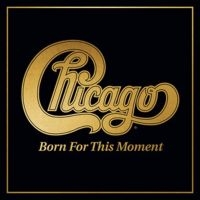 CHICAGO - BORN FOR THIS MOMENT i gruppen CD / Pop-Rock hos Bengans Skivbutik AB (4171795)