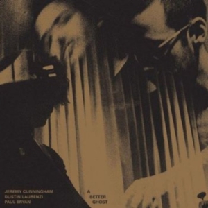 Cunningham Jeremy / Dustin Laurenz - A Better Ghost (Bullion Vinyl) i gruppen VINYL / Jazz hos Bengans Skivbutik AB (4172720)