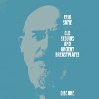 Satie Erik - Old Sequins And Ancient Breastplate i gruppen CD / Pop-Rock hos Bengans Skivbutik AB (4172831)