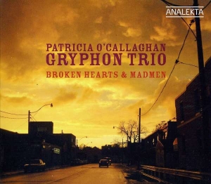 O'callaghan Patricia Gryphon Trio - Broken Hearts & Madmen i gruppen Externt_Lager / Naxoslager hos Bengans Skivbutik AB (4178151)
