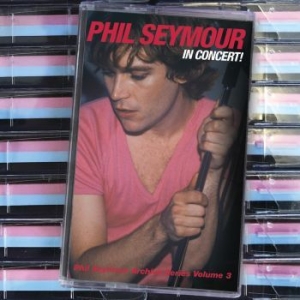 Phil Seymour - In Concert - Phil Seymour Archive S i gruppen Rock hos Bengans Skivbutik AB (4179766)