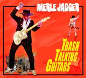 Jagger Merle - Trash Talking Guitars i gruppen CD / Country hos Bengans Skivbutik AB (4179792)