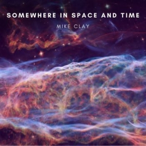 Clay Mike - Somewhere In Space And Time i gruppen CD / Worldmusic/ Folkmusik hos Bengans Skivbutik AB (4179841)