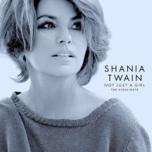 Shania Twain - Not Just A Girl (The Highlights) i gruppen VI TIPSAR / CD Tag 4 betala för 3 hos Bengans Skivbutik AB (4180826)