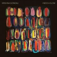 Goineau Krishna - I Need A Slow i gruppen CD / Pop-Rock hos Bengans Skivbutik AB (4181314)