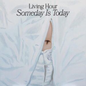 Living Hour - Someday Is Today i gruppen ÖVRIGT / Övrigt / aub hos Bengans Skivbutik AB (4181356)
