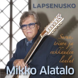 Mikko Alatalo - Lapsenusko (Surun, Toivon Ja Rakkau i gruppen CD / Finsk Musik,Pop-Rock hos Bengans Skivbutik AB (4183576)