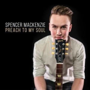 Mackenzie Spencer - Preach To My Soul i gruppen CD / Jazz/Blues hos Bengans Skivbutik AB (4186191)