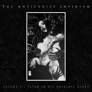 Antichrist Imperium - Volume Iii - Satan In His Original i gruppen CD / Hårdrock/ Heavy metal hos Bengans Skivbutik AB (4186502)