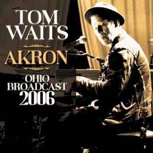 Tom Waits - Akron (Live Broadcast 2006) i gruppen Minishops / Tom Waits hos Bengans Skivbutik AB (4187490)