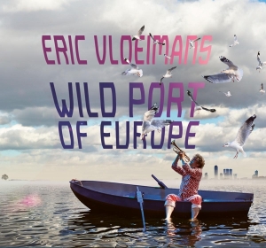 Vloeimans Eric - Wild Port Of Europe i gruppen CD / Jazz hos Bengans Skivbutik AB (4199188)