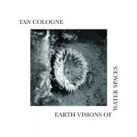 Tan Cologne - Earth Visions Of Water Spaces i gruppen VINYL / Pop-Rock hos Bengans Skivbutik AB (4204839)