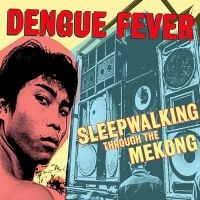 Dengue Fever - Sleepwalking Through The Mekong i gruppen VINYL / Pop-Rock hos Bengans Skivbutik AB (4206385)