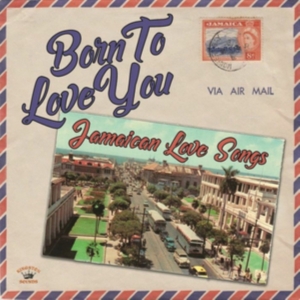 BORN TO LOVE YOU - JAMAICAN LOVE SO - VARIOUS ARTISTS i gruppen CD / Reggae hos Bengans Skivbutik AB (4206519)