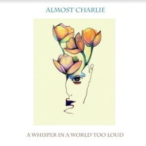 Almost Charlie - A Whisper In A World Too Loud i gruppen CD / Rock hos Bengans Skivbutik AB (4206691)