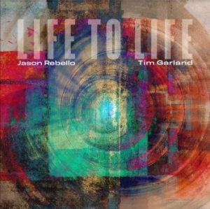 Garland Tim & Rebello Jason - Life To Life i gruppen CD / Jazz/Blues hos Bengans Skivbutik AB (4208096)