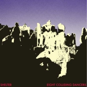 Shelter - Eight Colliding Dancers i gruppen VINYL / Dance-Techno,Pop-Rock hos Bengans Skivbutik AB (4208706)