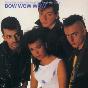 Bow Wow Wow - When The Going Gets Tough, The Tough Get i gruppen VINYL / Pop-Rock hos Bengans Skivbutik AB (4211201)