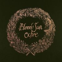 Blood And Sun - Ochre (& The Collected Eps) i gruppen VINYL / Country,Hårdrock hos Bengans Skivbutik AB (4218859)