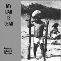 My Dad Is Dead - Peace, Love & Murder i gruppen VINYL / Pop-Rock hos Bengans Skivbutik AB (4221902)