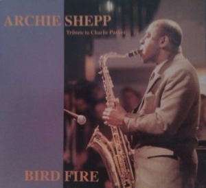 Shepp Archie - Bird Fire (Charlie Parker Tribute) i gruppen CD / Jazz/Blues hos Bengans Skivbutik AB (4224694)