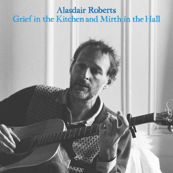 Roberts Alasdair - Grief In The Kitchin And Mirth In T i gruppen VINYL / Toppsäljare hos Bengans Skivbutik AB (4225259)
