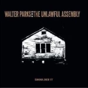 Walter Parks & The Unlawful Assembl - Shoulder It i gruppen CD / Jazz/Blues hos Bengans Skivbutik AB (4225359)