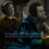 Douglas Dave And Elan Mehler - If There Are Mountains i gruppen CD / Jazz hos Bengans Skivbutik AB (4225400)