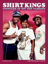 Alan Ket Edwin Phade Sacasa - Shirt Kings : pioneers of hip hop fashio i gruppen ÖVRIGT / Övriga böcker hos Bengans Skivbutik AB (4227751)
