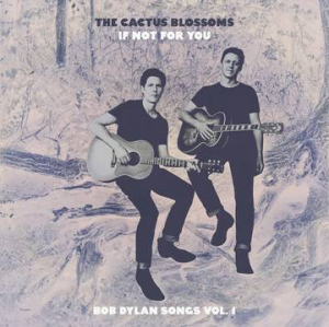 Cactus Blossoms The - If Not For You (Bob Dylan Songs Vol i gruppen VI TIPSAR / Record Store Day / RSD2023 hos Bengans Skivbutik AB (4229435)