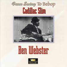 Cadillac Slim / Ben Webster - From Swing To Bebop i gruppen CD / Jazz hos Bengans Skivbutik AB (4237266)