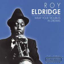 Roy Eldridge - Wrap Your Troubles In Dreams i gruppen VI TIPSAR / CDSALE2303 hos Bengans Skivbutik AB (4237547)