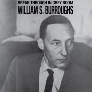 William S. Burroughs - Break Through In Grey Room i gruppen VINYL / Pop hos Bengans Skivbutik AB (4241706)