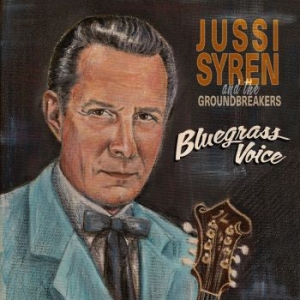 Jussi Syren And The Groundbreakers - Bluegrass Voice i gruppen CD / Country,Finsk Musik hos Bengans Skivbutik AB (4244818)