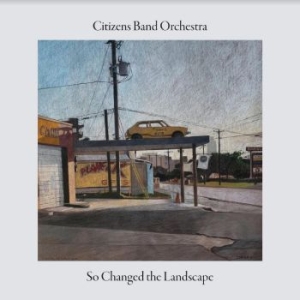 Citizens Band Orchestra - So Changed The Landscape i gruppen CD / Jazz,Svensk Musik hos Bengans Skivbutik AB (4248171)