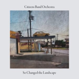 Citizens Band Orchestra - So Changed The Landscape i gruppen CD / Jazz,Svensk Musik hos Bengans Skivbutik AB (4248171)