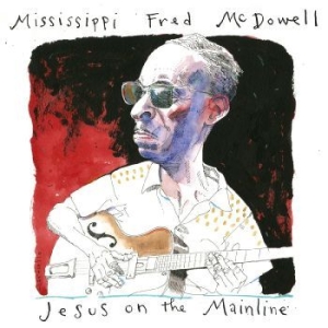 Mcdowell Mississippi Fred - Jesus On The Mainline i gruppen MUSIK / Dual Disc / Blues hos Bengans Skivbutik AB (4248635)